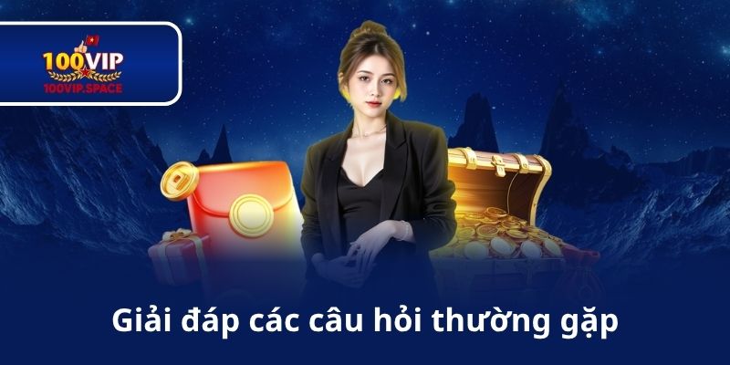Giải đáp các câu hỏi thường gặp