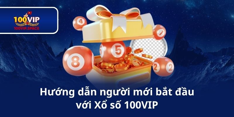 Hướng dẫn người mới bắt đầu với Xổ số 100VIP